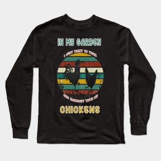 I JUST WANT TO WORK IN MY GARDEN AND HANGOUT WITH MY CHICKENS Long Sleeve T-Shirt